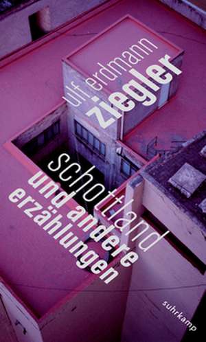 Schottland und andere Erzählungen de Ulf Erdmann Ziegler