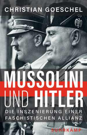 Mussolini und Hitler de Christian Goeschel