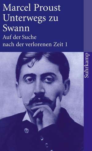 Auf der Suche nach der verlorenen Zeit 1. Unterwegs zu Swann de Marcel Proust