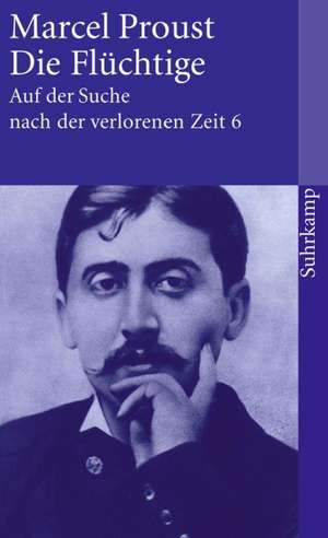 Auf der Suche nach der verlorenen Zeit 6. Die Flüchtige de Marcel Proust