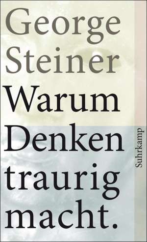 Warum Denken traurig macht de George Steiner