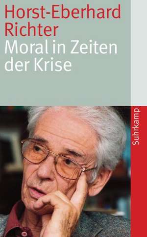 Moral in Zeiten der Krise de Horst-Eberhard Richter