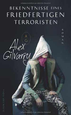 Bekenntnisse eines friedfertigen Terroristen de Alex Gilvarry