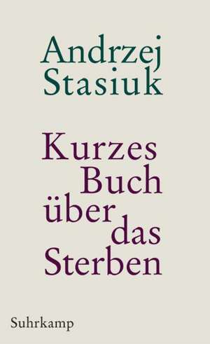 Kurzes Buch über das Sterben de Andrzej Stasiuk