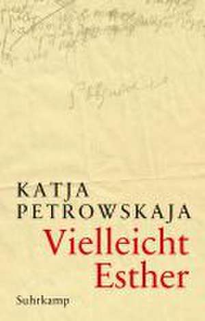 Vielleicht Esther de Katja Petrowskaja