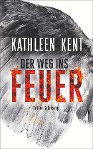 Der Weg ins Feuer de Kathleen Kent