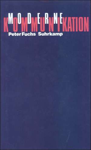 Moderne Kommunikation de Peter Fuchs