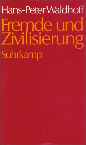 Fremde und Zivilisierung de Hans-Peter Waldhoff