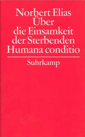 Gesammelte Schriften 06. Humana conditio / Über die Einsamkeit der Sterbenden in unseren Tagen de Norbert Elias