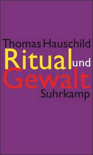 Ritual und Gewalt de Thomas Hauschild