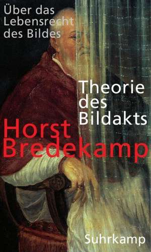 Theorie des Bildakts de Horst Bredekamp