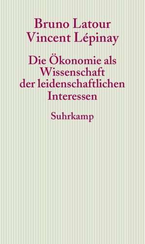 Die Ökonomie als Wissenschaft der leidenschaftlichen Interessen de Bruno Latour