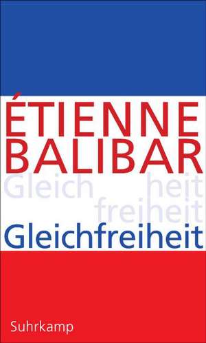 Gleichfreiheit de Étienne Balibar