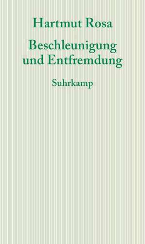 Beschleunigung und Entfremdung de Hartmut Rosa