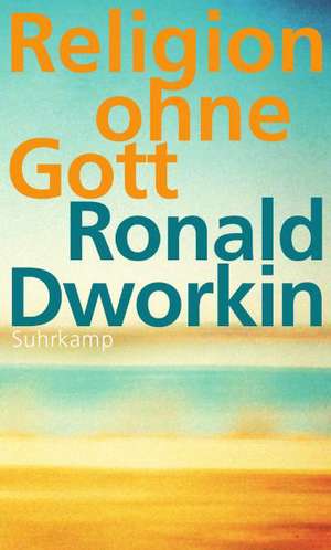 Religion ohne Gott de Ronald Dworkin