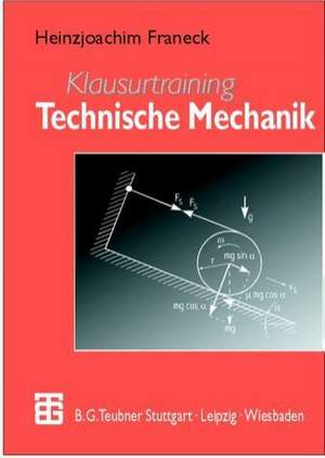 Klausurtraining Technische Mechanik: Ein Leitfaden für Studienanfänger des Ingenieurwesens de Heinzjoachim Franeck