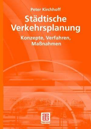 Städtische Verkehrsplanung: Konzepte, Verfahren, Maßnahmen de Peter Kirchhoff