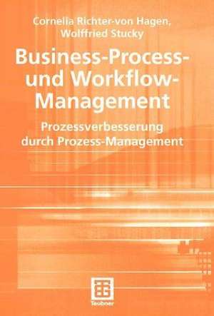 Business-Process- und Workflow-Management: Prozessverbesserung durch Prozess-Management de Cornelia Richter-von Hagen