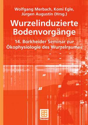 Wurzelinduzierte Bodenvorgänge: 14. Borkheider Seminar zur Ökophysiologie des Wurzelraumes de Wolfgang Merbach