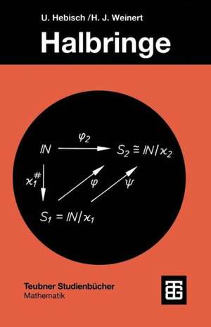 Halbringe: Algebraische Theorie und Anwendungen in der Informatik de Udo Hebisch