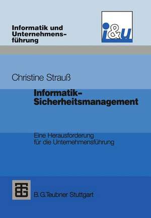 Informatik-Sicherheitsmanagement: Eine Herausforderung für die Unternehmensführung de Christine Strauß