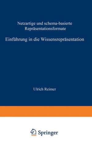 Einführung in die Wissensrepräsentation: Netzartige und schema-basierte Repräsentationsformate de Ulrich Reimer