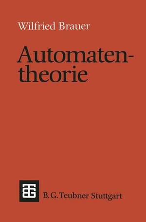 Automatentheorie: Eine Einführung in die Theorie endlicher Automaten de Wilfried Brauer