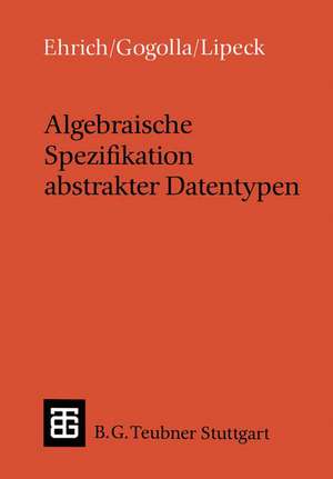 Algebraische Spezifikation abstrakter Datentypen: Eine Einführung in die Theorie de Hans-Dieter Ehrich