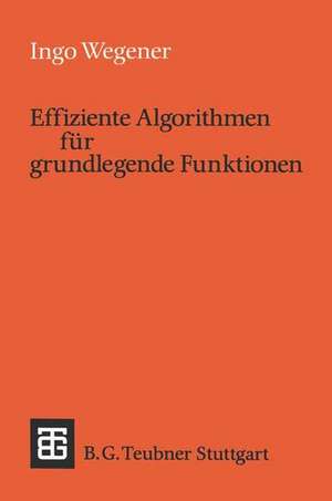 Effiziente Algorithmen für grundlegende Funktionen de Ingo Wegener