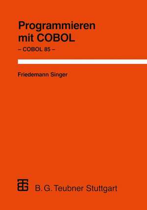 Programmieren mit COBOL: Unter besonderer Berücksichtigung von COBOL 85 de Friedemann Singer