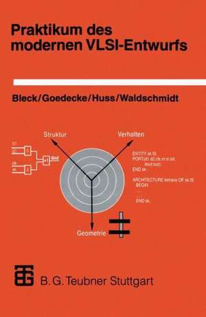 Praktikum des modernen VLSI-Entwurfs: Eine Einführung in die Entwurfsprinzipien und -beschreibungen, unter besonderer Berücksichtigung von VHDL; mit einer umfangreichen Anleitung zum Praktikum de Andrea Blecker