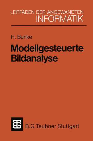 Modellgesteuerte Bildanalyse: Dargestellt anhand eines Systems zur automatischen Auswertung von Sequenzszintigrammen des menschlichen Herzens de Horst Bunke