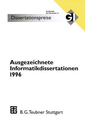 Ausgezeichnete Informatikdissertationen 1996: Im Auftrag der Gl herausgegeben durch den Nominierungsausschuß de Wolfgang Bibel