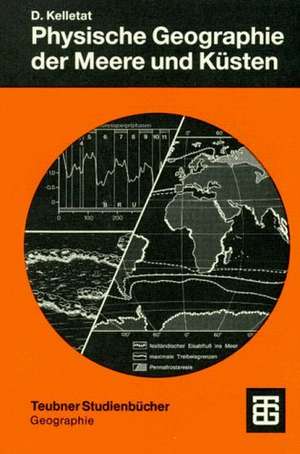 Physische Geographie der Meere und Küsten: Eine Einführung de Prof. Dr. rer. nat. Dieter Kelletat