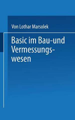 BASIC im Bau- und Vermessungswesen: Programmierte Ingenieurmathematik mit dem SHARP PC-1500 (A) de Marsolek