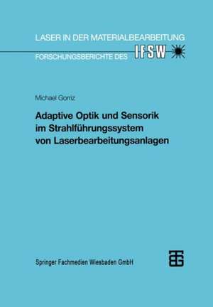 Adaptive Optik und Sensorik im Strahlführungssystem von Laserbearbeitungsanlagen de Gorriz