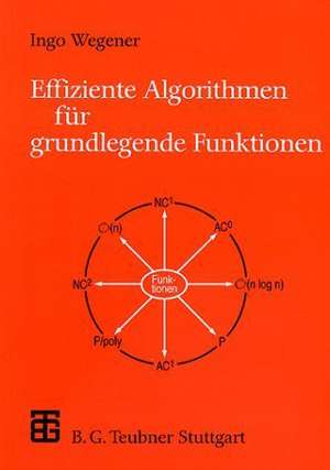 Effiziente Algorithmen für grundlegende Funktionen de Ingo Wegener