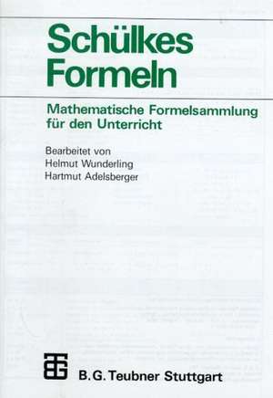 Schülkes Formeln: Mathematische Formelsammlung für den Unterricht de Hartmut Adelsberger