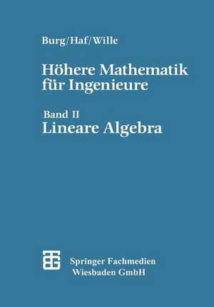 Höhere Mathematik für Ingenieure: Band II Lineare Algebra de Prof. Dr. rer. nat. Friedrich Wille