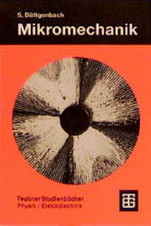 Mikromechanik: Einführung in Technologie und Anwendungen de Stephanus Büttgenbach