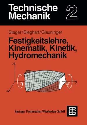 Technische Mechanik 2: Festigkeitslehre, Kinematik, Kinetik, Hydromechanik de Hans G. Steger