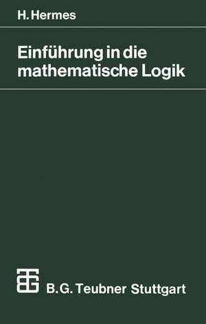 Einführung in die mathematische Logik: Klassische Prädikatenlogik de Hans Hermes