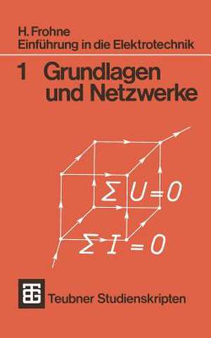 Einführung in die Elektrotechnik: Grundlagen und Netzwerke de Heinrich Frohne