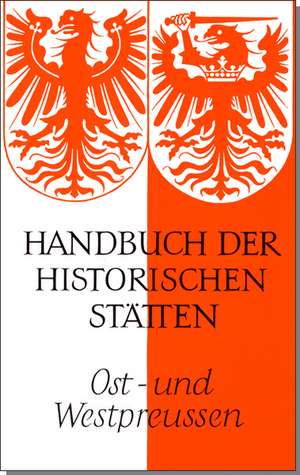 Handbuch der historischen Stätten. Ost- und Westpreußen de Erich Weise