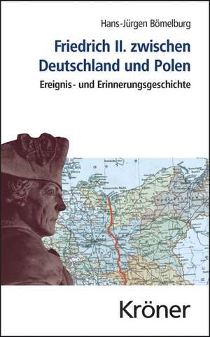 Friedrich II. zwischen Deutschland und Polen de Hans-Jürgen Bömelburg