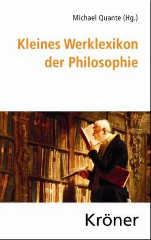 Kleines Werklexikon der Philosophie de Michael Quante