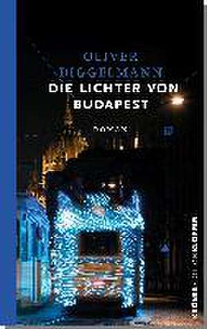 Die Lichter von Budapest de Oliver Diggelmann