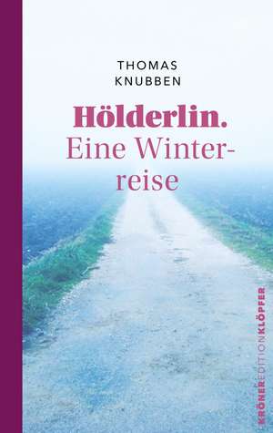 Hölderlin. Eine Winterreise de Thomas Knubben