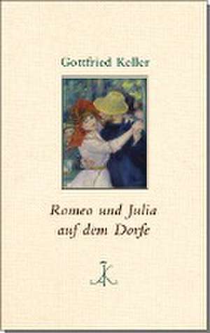 Romeo und Julia auf dem Dorfe de Gottfried Keller