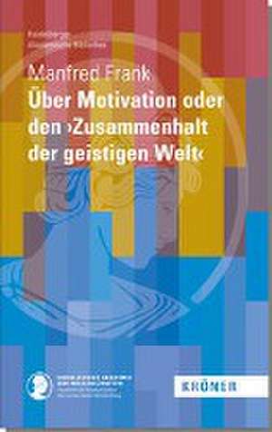 Über Motivation oder den >Zusammenhalt der geistigen Welt< de Manfred Frank